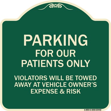Signmission Parking for Our Patients Only Violators Will Be Towed Away at Vehicle Owners Expense, G-1818-23442 A-DES-G-1818-23442